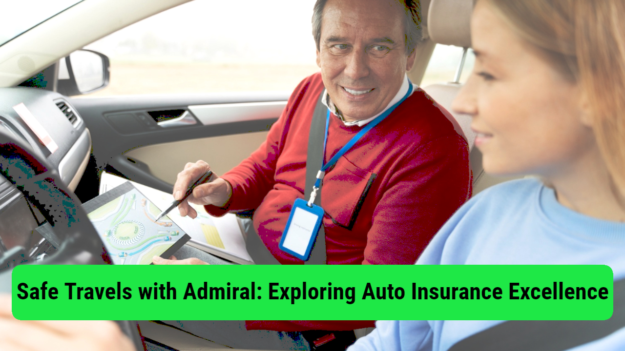 Safe Travels with Admiral: Exploring Auto Insurance Excellence