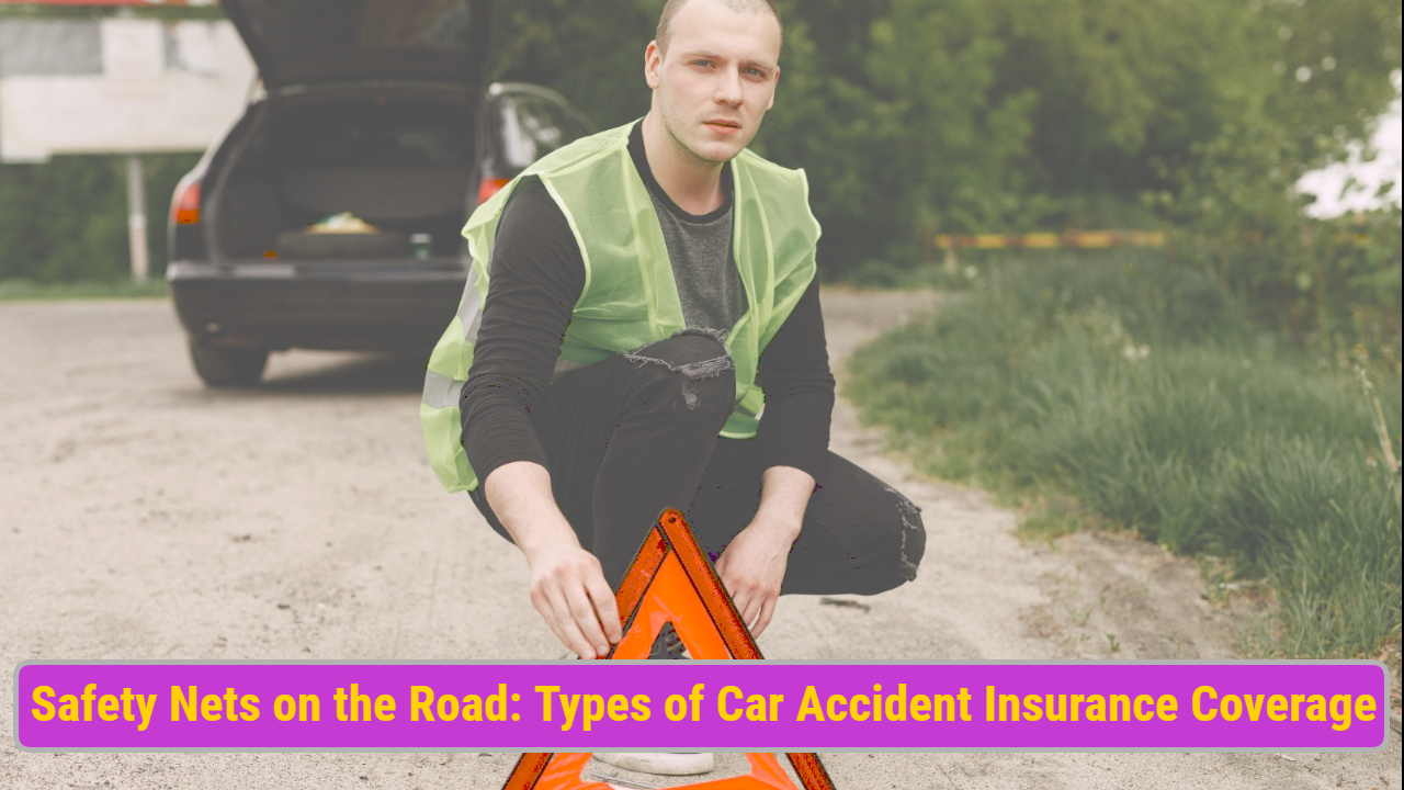 Safety Nets on the Road: Types of Car Accident Insurance Coverage