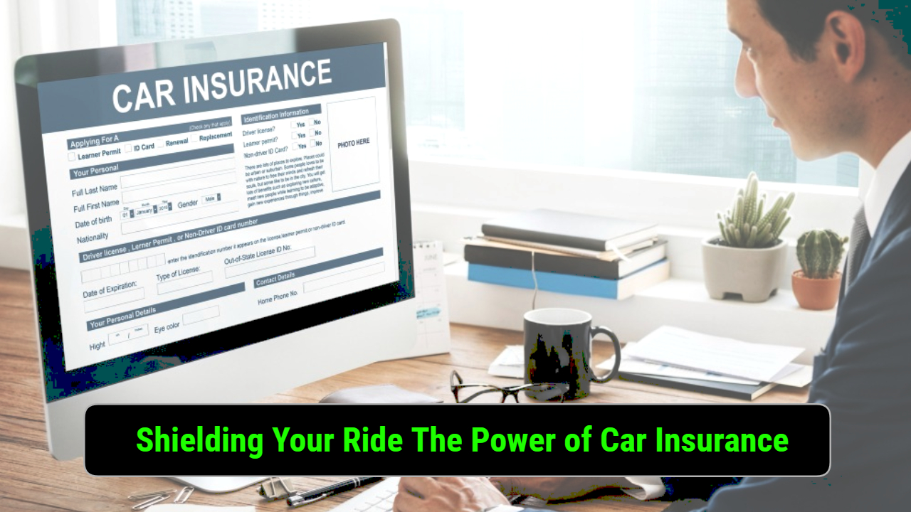 Shielding Your Ride: The Power of Car Insurance