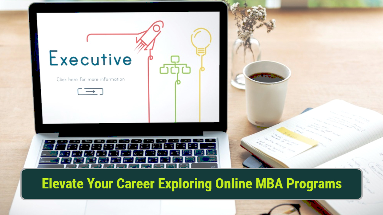 Elevate Your Career: Exploring Online MBA Programs