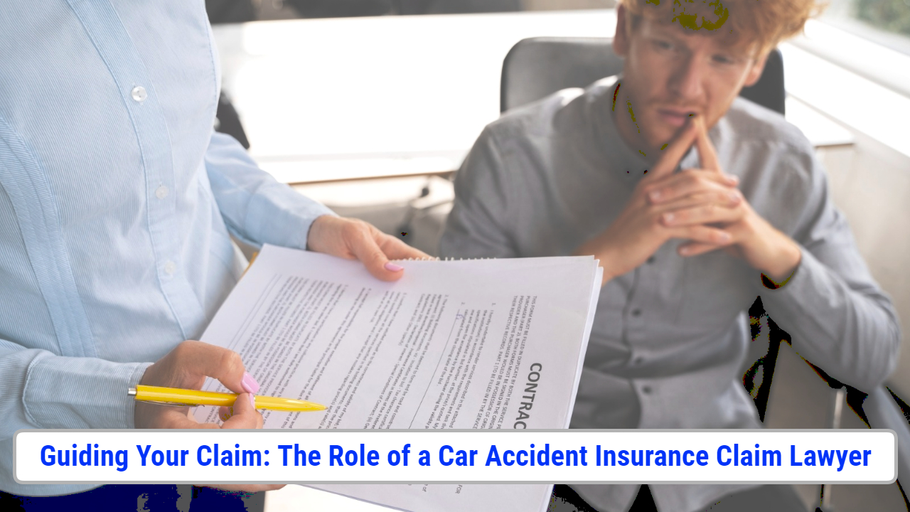 Guiding Your Claim: The Role of a Car Accident Insurance Claim Lawyer